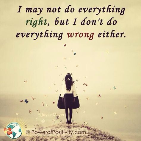 Quote Everything I Do Is Wrong, Joyce Meyer, I Can Relate, Some Words, Do Everything, Powerful Words, Positive Quotes, Words Of Wisdom, Encouragement