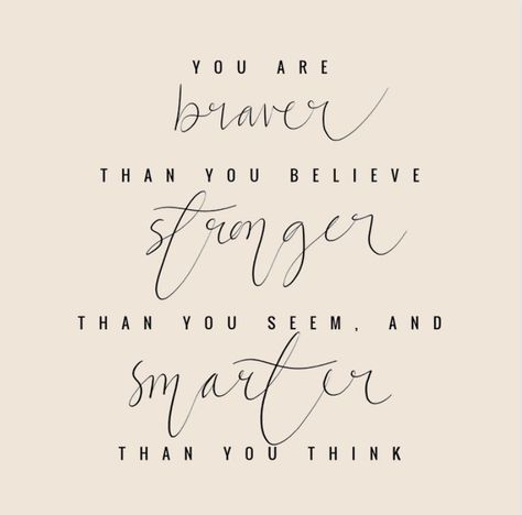 . YOU ARE braver THAN YOU BELIEVE stronger THAN YOU SEEM, AND smarter THAN YOU THINK | Instagram You Are Braver Than You Believe Quote, Braver Than You Believe Quote, You Are Braver Than You Believe, Princess Day, Brave Quotes, Vision Board Pics, Believe Quotes, Iphone Aesthetic, Stronger Than You