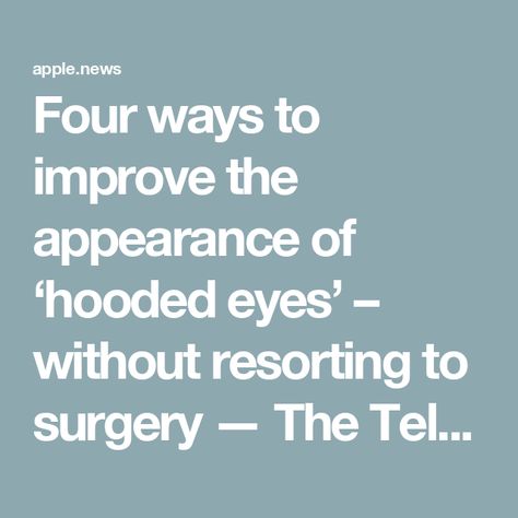 Four ways to improve the appearance of ‘hooded eyes’ – without resorting to surgery — The Telegraph Hooded Eye Surgery, Eye Surgery, Hooded Eyes, Scaffolding, Push Up Bra, Beauty Fashion, Surgery, Push Up, Health And Wellness