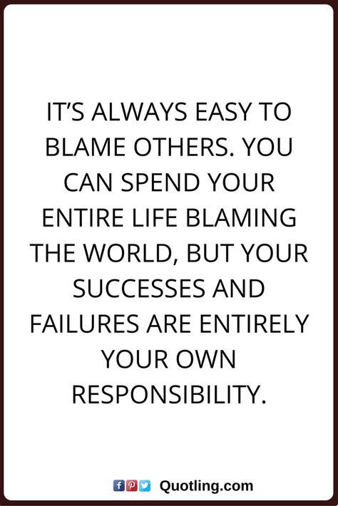 Be Responsible Quotes, Blaming Others Quotes, Blame Quotes, Responsibility Quotes, Victim Quotes, Done Quotes, Blaming Others, Golf Player, Parenting Quotes