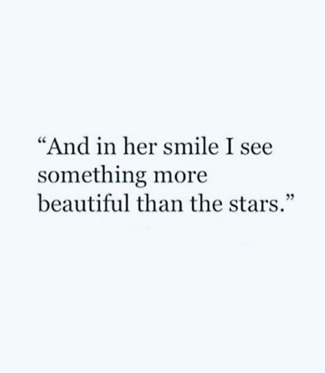 And in her smile I see something more beautiful than the stars. She Makes Me Smile, Her Smile Quotes Poetry, Quotes About Her Smile, She’s Beautiful Quotes, Cute Lines For Her, Short Quotes About Stars, Shes Beautiful Quotes, Star Quotes Short, Cute Love Sayings For Him