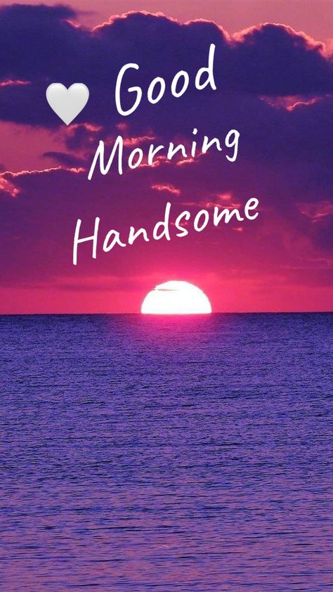 Good Morning My Handsome, Good Morning King, Good Morning Images For Him, Good Morning My Love Hot Romantic, Good Morning Memes For Him Funny, Flirty Messages, Good Morning Love Meme, Good Night Love Memes, Good Morning Handsome Quotes