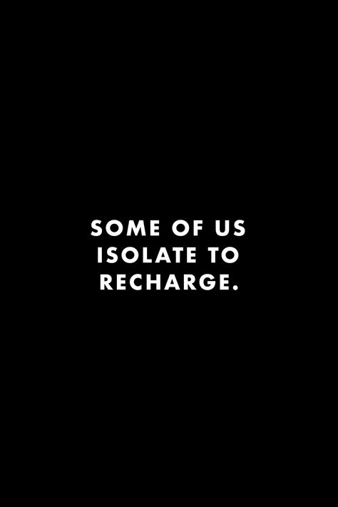 Some Of Us Isolate To Recharge, Quotes About Recharging Yourself, Mood Quote Story, Isolate To Recharge Quotes, Omnivert Quote, Recharge Quotes Motivation, Isolate Yourself Quotes, How To Isolate Yourself From People, I Isolate Myself Quotes