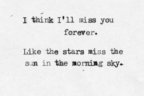 Sun In The Morning, Ill Miss You, Forever Quotes, Missing You Quotes, Morning Sky, Poem Quotes, Hopeless Romantic, Pretty Words, Pretty Quotes