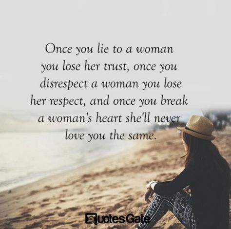 Once you lie to a woman you lose her trust, once you disrespect a woman you lose her respect, and once you break a woman's heart she'll never love you the same. Losing Trust Quotes, Lost Trust Quotes, Lie To Me Quotes, Quotes Lost, Quotes She, Losing Trust, Lost Myself Quotes, Myself Quotes, Good Woman Quotes