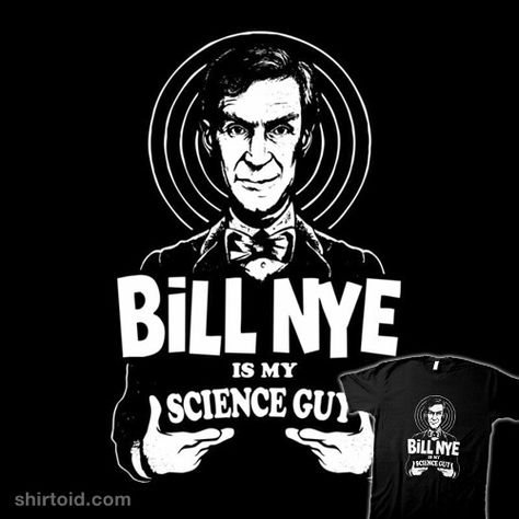 My Science Guy | Shirtoid #baz #baznet #billnye #homeboy #jbaz #julienbazinet #science #tvshow Day Of The Shirt, Bill Nye, Science Guy, The Shirt, Cool Shirts, Pop Culture, All In One, Graphic Tshirt, Science