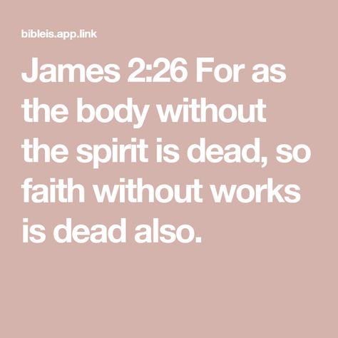 James 2:26 For as the body without the spirit is dead, so faith without works is dead also. Faith Without Works Is Dead, Dead Quote, Faith Without Works, Christian Comics, Miracles Of Jesus, Yes And Amen, Vision Board Party, Audio Bible, Love Like Jesus