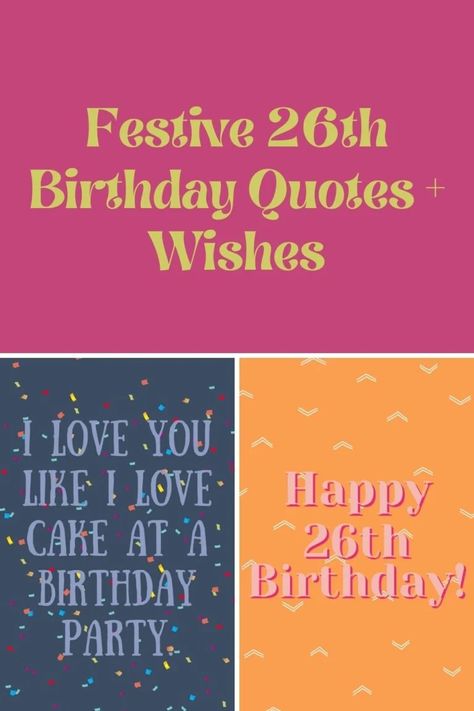 Festive 26th Birthday Quotes + Wishes - Darling Quote Turning 26 Birthday Quotes, Happy 26th Birthday Quotes, 26 Birthday Quotes, 26th Birthday Quotes, Birthday Quotes Instagram, 23 Birthday Quotes, Happy Birthday Mom Quotes, Pop Culture Quotes, Happy 26th Birthday