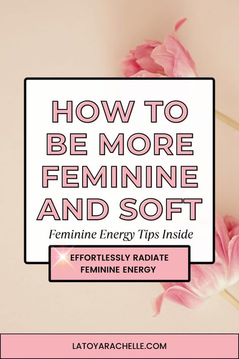 Pinterest pin titled "How to Be More Feminine and Soft - Feminine Energy Tips Inside" with the subheading "Effortlessly Radiate Feminine Energy" against a background of pink flowers. The website URL, "latoyarachelle.com," is displayed at the bottom. How To Be A Softer Woman, Ways To Be Feminine, Feminine Tips Beauty, Embrace Your Femininity, Finding Your Feminine Energy, How To Be Softer And Feminine, How To Be A Soft Woman, How To Have Feminine Energy, Mind Games Aesthetic