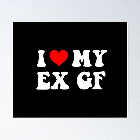 Get my art printed on awesome products. Support me at Redbubble #RBandME: https://www.redbubble.com/i/poster/I-Love-My-Ex-GF-Humorous-Ex-Girlfriend-Statement-by-loxumaart/164791345.LVTDI?asc=u I Love My Ex, Ex Gf, Sale Poster, Awesome Products, My Art, Humor, Art Prints, For Sale, I Love