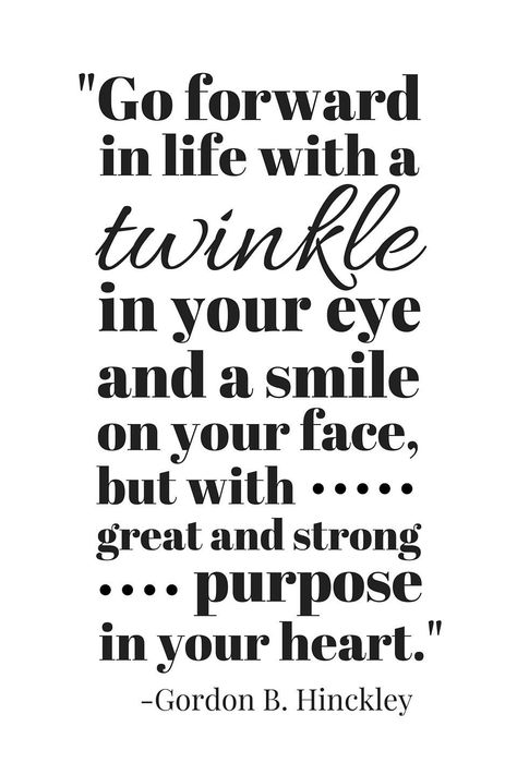 "Go forward in life with a twinkle in your eye" Gordon B Hinckley Quote Gordon B Hinckley Quotes, Gordon B Hinkley, Camp Bracelets, Gordon B Hinckley, Eye Quotes, Retirement Quotes, Spiritual Things, Church Quotes, Year Quotes