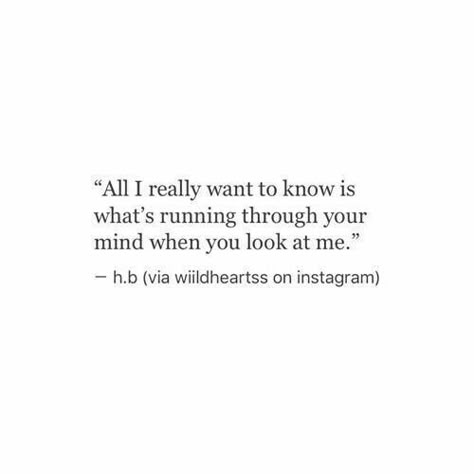 All I really want to know is what's running through your mind when you look at me. Why Me Quotes Feelings, Quotes About Liking A Guy You Cant Have, You Said You Loved Me, Seeing You Quotes, Deep Relationship Quotes, Secret Crush Quotes, Poem Quotes, Crush Quotes, Look At You