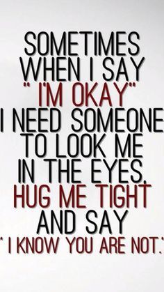 Need A Hug Quotes, Im Okay, It Will Be Ok Quotes, I'm Okay, Hug Quotes, Not Okay, Really Deep Quotes, Need A Hug, Quotes That Describe Me