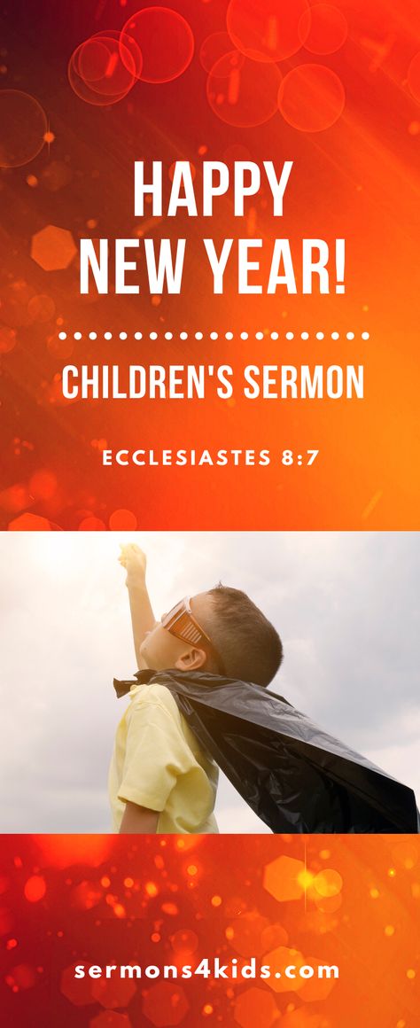 Use this children's sermon to help kids learn that God holds the future. You can use "Happy New Year" in Sunday school, children's church or at home. This children's sermon is based on Ecclesiastes 8:7. New Year Sunday School Lesson Preschool, Children’s Church Lessons For New Years, Epiphany Childrens Sermon, New Years Object Lesson Sunday School, Kids Church New Years Lesson, New Years Kids Sunday School Lesson, New Year Kids Church Lesson, New Year’s Eve Sunday School Lesson, New Year Object Lesson For Kids