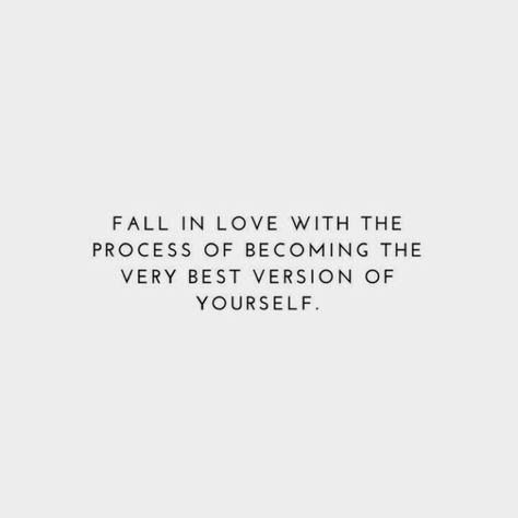 Fall in love with the process of becoming the very best version of yourself. Fall In Love With Becoming The Best Version Of Yourself, Enjoy Being In The Process Of Becoming, Fall In Love With The Process, In Love With The Process, Love The Process, Autumn Quotes, Best Version Of Yourself, Life Words, Great Words