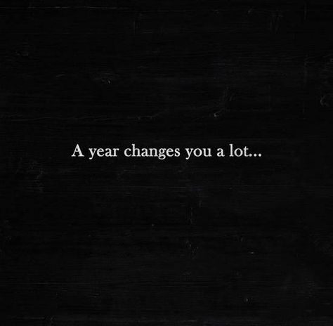 A Year Changes You A Lot, A Year Changes A Lot Quotes, 2025 Vision, Quotable Quotes, You Changed, A Year, This Year, Love Quotes, Quotes