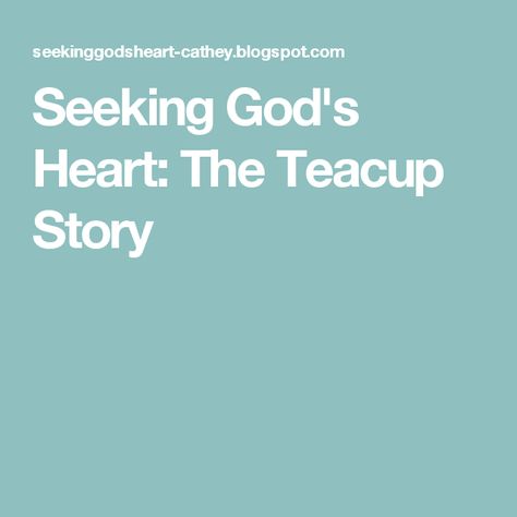 Seeking God's Heart: The Teacup Story Teacup Story, Church Inspiration, Sunday School Kids, God's Heart, S Heart, Joyce Meyer, Seeking God, Bible Quotes, Tea Cups