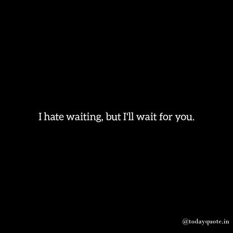 Love Quotes Quotes Waiting For Him, Waiting Game Quotes, Once In A Lifetime Love Quotes, Ill Wait For You Quotes, I’ll Wait For You, I’ll Wait For You Quotes, I'll Wait For You Quotes, Waiting For Love Quotes, Waiting For You Quotes