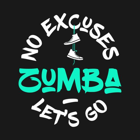 Check out this awesome 'Zumba+No+Excuses+Let%27s+Go' design on @TeePublic! Zumba Shirts Design, Zumba Tshirt Design, Zumba Logo, Zumba Quotes, Zumba Shirts, Zumba Fitness, Zumba Workout, No Excuses, Crazy Life