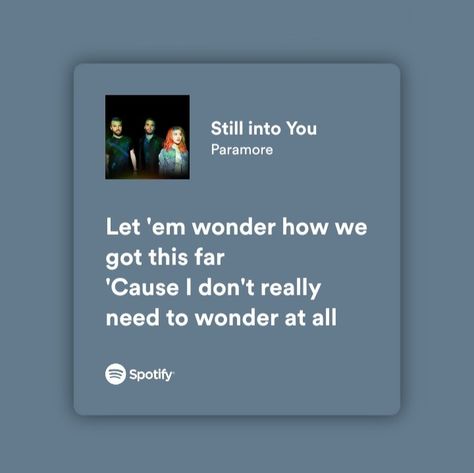 Still Into You Paramore Spotify, Paramore Song Quotes, Paramore Song Lyrics, Paramore Spotify, Paramore Songs, Still Into You Paramore, Paramore Quotes, Pop Punk Lyrics, Paramore Lyrics