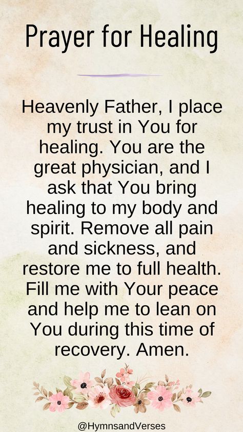 Heavenly Father, I place my trust in You for healing. You are the great physician, and I ask that You bring healing to my body and spirit. Remove all pain and sickness, and restore me to full health. Fill me with Your peace and help me to lean on You during this time of recovery. Amen. Best Prayers For Healing, Pray For Healing For Someone, Health Prayer Healing, Prayer For Physical Healing, Prayer For The Sick Healing, Time To Heal Quotes, Prayer For Sickness And Healing, Healing Prayer For Sick Family Member, Prayer For My Health