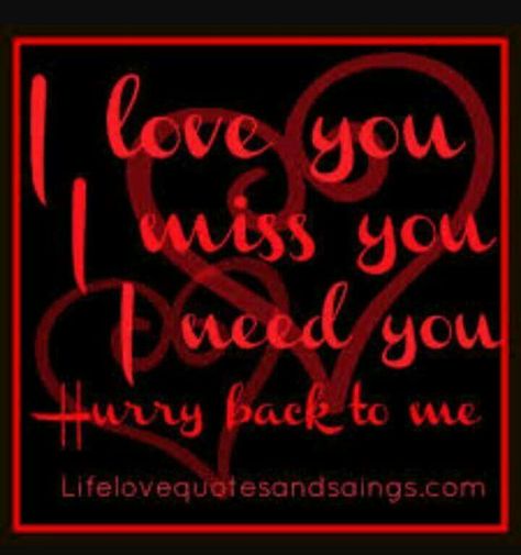 Love you. Miss you. Hurry back. Back Quotes, Miss You Images, I Miss You Quotes For Him, Love You Quotes, Missing You Quotes For Him, Love You Quotes For Him, Love My Husband Quotes, I Love You Quotes For Him, Good Morning Sweetheart Quotes