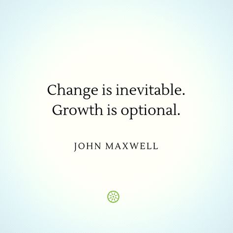 Change Is Inevitable Growth Is Optional, John Maxwell Quotes Growth, John Maxwell Quotes Leadership, John C Maxwell Quotes, Maxwell Quotes, John Maxwell Quotes, Dream Building, Management Quotes, Change Is Inevitable