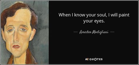 TOP 11 QUOTES BY AMEDEO MODIGLIANI | A-Z Quotes Famous Painters Quotes, Modigliani Quotes, Painters Quotes, Wellbeing Art, Modigliani Art, Frida Kahlo Quotes, Story Questions, Art Eyes, Rare Quote