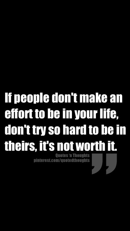 If people don't make an effort to be in your life, don't try so hard to be in theirs, it's not worth it. Things To Text Your Friends, Funny Things To Text, Text Your Friends, Funny Quotes For Women, Quotes For Women, Fake Friends, What’s Going On, Note To Self, True Words