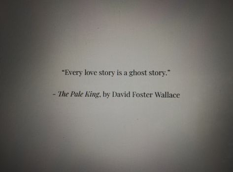 David Foster Wallace Quotes, Love Story Quotes, David Foster Wallace, David Foster, Story Quotes, Ghost Stories, Love Story, The Fosters, Ghost