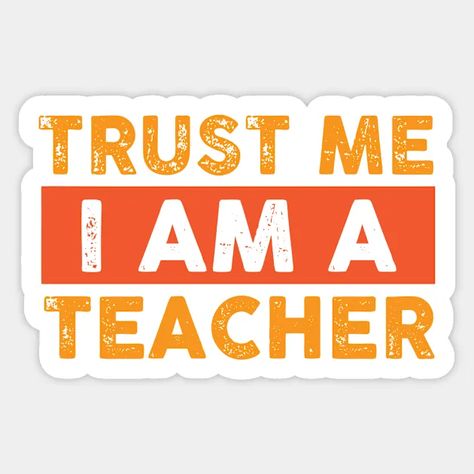 I Am A Teacher, Teacher Stickers, Trust Me