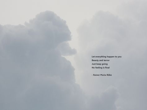 Let everything happen to you Beauty and terror Just keep going No feeling is final. - Rainer Maria Rilke Let Everything Happen To You, No Feeling Is Final, Keep Going Quotes, Minimalist Desktop Wallpaper, Mosque Art, Rainer Maria Rilke, Just Keep Going, Beauty Wallpaper, Magic Words