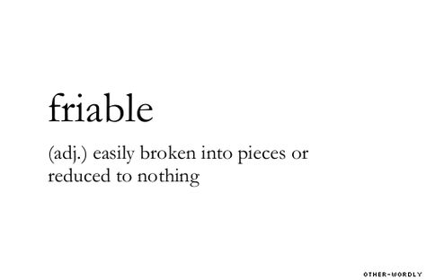 friable (adj.) easily broken into pieces or reduced to nothing | broken, easily breakable, english, origin: latin, reducto!, broken-hearted, words, otherwordly, other-wordly, F, definitions Otherwordly Unique Definitions, Other Wordly, Learn Latin, Lovely Words, Perfect Quotes, Unique Words Definitions, Uncommon Words, Broken Hearted, Fancy Words