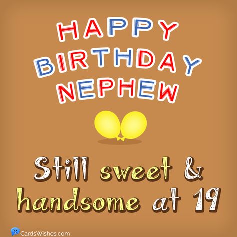 A card for a 19-year-old nephew. Happy 19th Birthday Nephew, Happy 19 Birthday To Me, Happy Birthday Nephew, Happy 19th Birthday, Happy 20th Birthday, Nephew Birthday, 19th Birthday, My Wish For You, Son Quotes