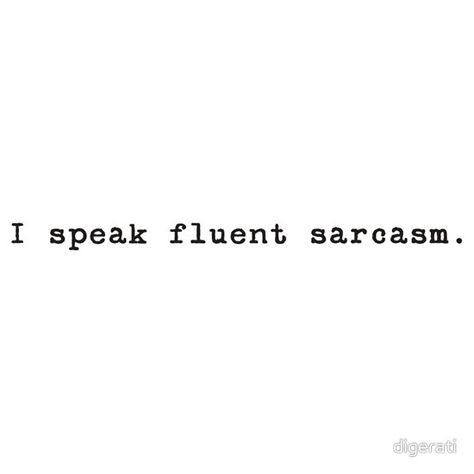 I speak fluent sarcasm t-shirt  http://www.redbubble.com/people/digerati/works/6169428-i-speak-fluent-sarcasm?ref=work_more_artist_works I Speak Fluent Sarcasm, I Love You, Speaker, Love You, T Shirts, Quotes, For Sale, T Shirt