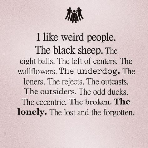 These are my people my tribe. Rather be with the oddballsthe outcaststhe black sheep then any "perfect" stuck up people anyday! #tribe #ohana #mypeople #blacksheep #friends #family #outcast #realshit #real #oddball #different #differentisgood #truestory #tru #bewhoyouare #nevergiveup #beyourself by disneymama88 Misfits Quotes, The Black Sheep, Badass Quotes, Black Sheep, Poem Quotes, Crazy People, Deep Thought Quotes, Pretty Words, Pretty Quotes