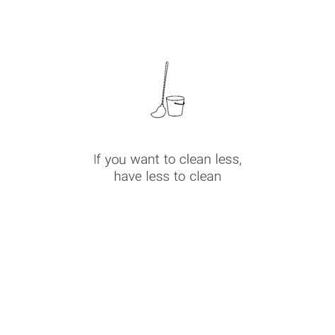 Want Less Quotes, A Clean Home Quotes, Clean Your Space Quotes, Clean Space Quotes, Clean Mind Quotes, Off Grid Quotes, Clean Up Quotes, Clean Home Quotes, Minimalist Lifestyle Aesthetic