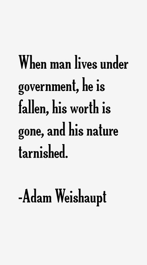 JOHANN ADAM WEISHAUPT: Series of quotes attributed to Adam Weishaupt. Adam Weishaupt, Environmental Degradation, Greek Culture, Economic Systems, 10th Quotes, Secret Society, Think Tank, Philosophy, Government