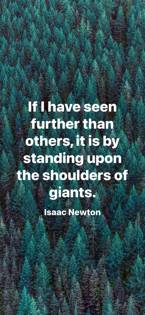 If I have seen further than others, it is by standing upon the shoulders of giants. Stand On The Shoulders Of Giants, On The Shoulders Of Giants, Psalm 30, Isaac Newton, The Giants, Psalms, Quick Saves