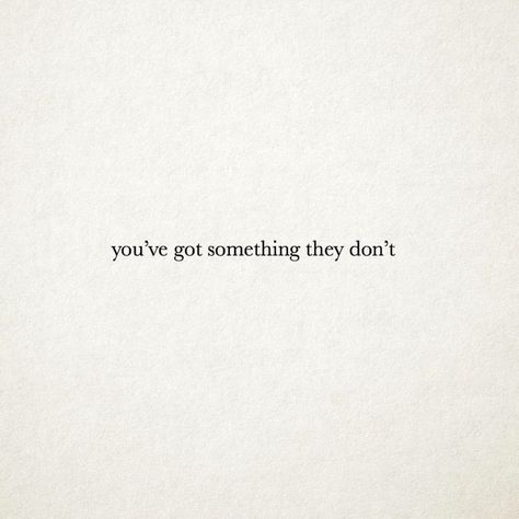 You Got Something They Don't, Don’t Close Your Eyes, You’ve Got Something They Don’t, Don’t Throw Stones Quotes, Don’t Have Time For Drama, I Don’t Care If Something Good Happened To You, Finals Motivation, 10th Quotes, Charles Bukowski