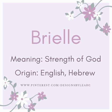 Baby Girl Name: Brielle. | Meaning: Strength of God. | Origin: English, Hebrew. || www.pinterest.com/designsbyleahc Brielle Name Meaning, Brielle Name, Brielle Meaning, Brielle Core, Hebrew Girl Names, Unusual Baby Girl Names, Bible Baby Names, School Branding