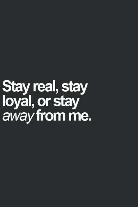 Stay real, stay loyal, or stay away from me. Why do some people find honesty & integrity to be difficult? It's not even a question! #INTJ Stay Real, Intp, Intj, Infp, Infj, True Words, The Words, Great Quotes, Beautiful Words