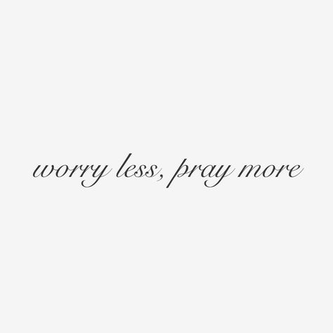 Worry less, pray more Pray More Worry Less Tattoo, Worry Less Tattoo, In The End We All Pray Tattoo, 2024vision Board, Worry Less Pray More, Pray Tattoo, Short Bible Quotes, Pray More Worry Less, Pray More