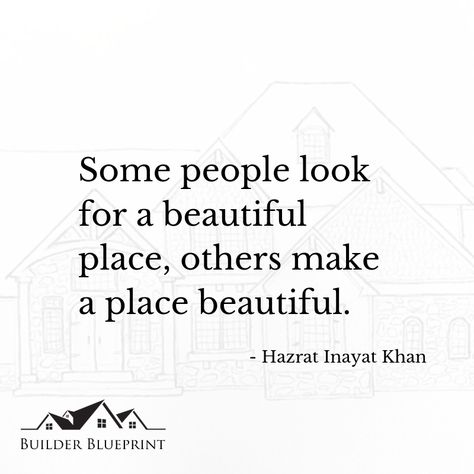 Some people look for a beautiful place, others make a place beautiful. - Hazrat Inayat Khan  #builders #builder #architecture #design #building #contractors #architects #contractor #buildersofinsta #home #ownerbuilder #motivationalquotes #interiordesign #newconstruction #newhome Women In Construction Quote, Contractor Quotes, Construction Quotes, Simple Captions, New Home Quotes, Building Quotes, House Quotes, Barn Kitchen, Design Building