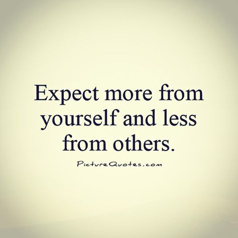 Have No Expectations Quotes, Dont Have Expectations Quotes, Only Person You Can Count On Is Yourself, When You Do Too Much For Others, Lowering Your Expectations Quotes, Do Not Expect Anything From Anyone, Stop Hoping Quotes, Don't Believe Anyone Quotes, Dont Expect Anything From Anyone Quotes