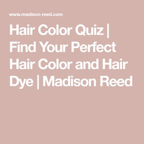 Hair Color Quiz | Find Your Perfect Hair Color and Hair Dye | Madison Reed Hair Color Quiz, Madison Reed Hair Color, How To Dye Hair At Home, Diy Hair Dye, Color Quiz, Madison Reed, Mushroom Hair, Best Hair Color, Hair Color Chocolate