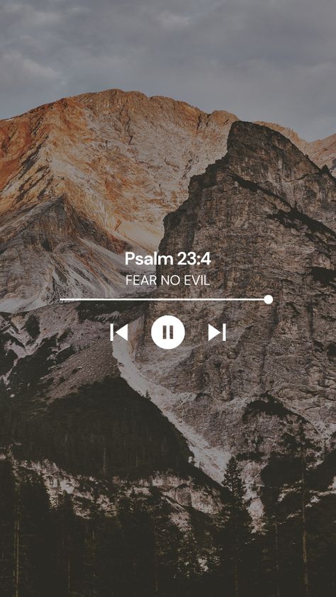 Mountain background. And slightly in the middle you have Psalm 23:4, Fear no evil with the music symbols: pause, forward, backward and how far along. Psalm 23 Wallpaper Iphone, Psalms Wallpaper Iphone, Psalm 34:4 Wallpaper, Aesthetic Christian Lockscreen, Psalm 23 4 Wallpaper, Psalm 91 Wallpaper, Psalms 23:4 Wallpaper, Psalm 23:4, Psalm 37:4 Wallpaper Iphone