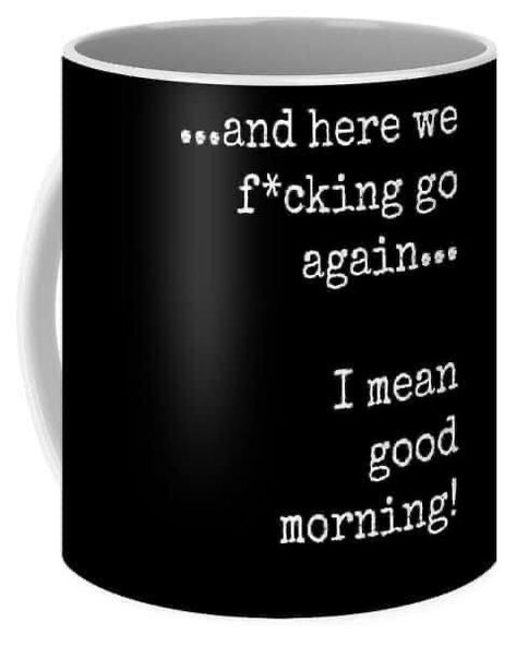 Here We Go Again Quotes, Kaffe Humor, I Mean Good Morning, Coffee Mug Quotes, Here We Go Again, Funny Coffee Cups, Sarcastic Quotes Funny, Black Coffee Mug, Funny Coffee Mugs