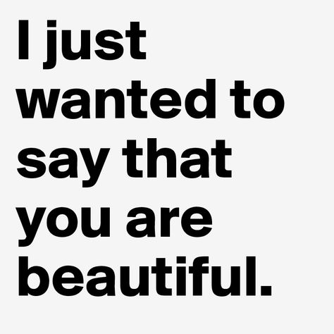 You are so beautiful 😍 Your So Beautiful Quote, She's Beautiful Quotes, Your So Pretty, You're So Beautiful, You Are Beautiful Quotes, Demon Boy, You Are So Beautiful, Al Qur'an Aesthetic, Type Shi