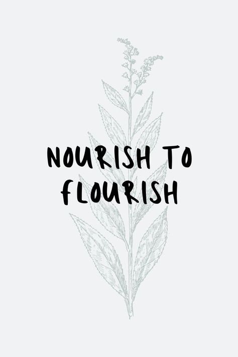 Nourish To Flourish Quote, Nourishing Aesthetic, Nourish Word Of The Year, Short Nature Quotes Simple, Recovery Vision Board Ideas, Nourish Word, Flourish Aesthetic, Nourishment Aesthetic, Nourishment Quotes